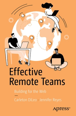 Effective Remote Teams: Building for the Web by DiLeo, Carleton