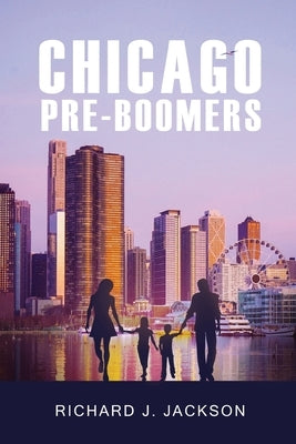 Chicago Pre-Boomers by Richard J Jackson