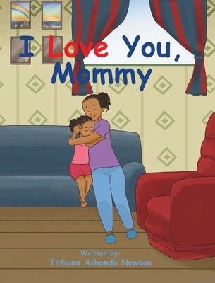 I Love You, Mommy by Newson, Tatiana Ashanda