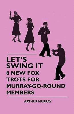 Let's Swing It - 8 New Fox Trots For Murray-Go-Round Members by Murray, Arthur