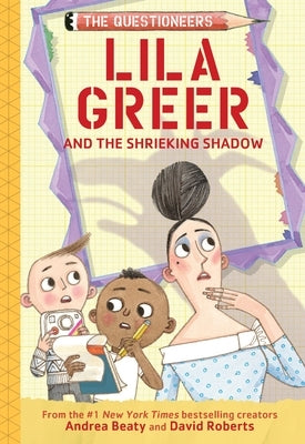 Lila Greer and the Shrieking Shadow: The Questioneers Book #7 by Beaty, Andrea
