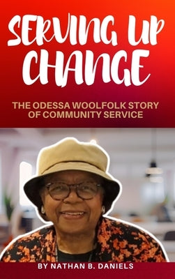 Serving Up Change: The Odessa Woolfolk Story of Community Service by Daniels, Nathan B.
