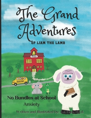 The Grand Adventures of Liam the Lamb - Book 2: No Bundles at School - Anxiety by Finn, T. J.