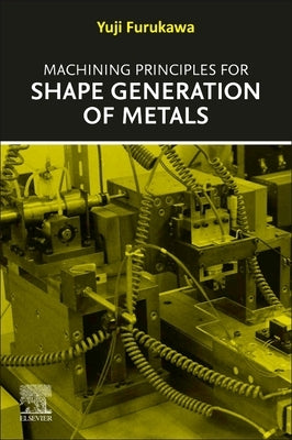 Machining Principles for Shape Generation of Metals by Furukawa, Yuji