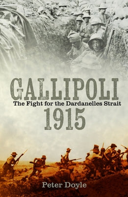 Gallipoli 1915: The Fight for the Dardanelles Strait by Doyle, Peter