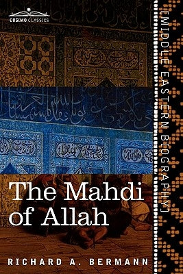 The Mahdi of Allah: A Drama of the Sudan by Bermann, Richard a.