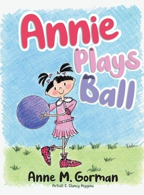 Annie Plays Ball by Anne M Gorman