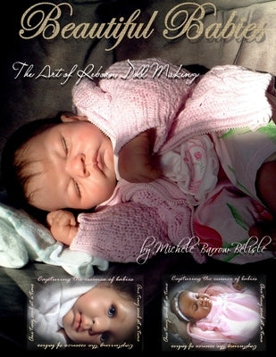 Beautiful Babies: The ART of Reborn Doll Making by Barrow-Bélisle, Michele
