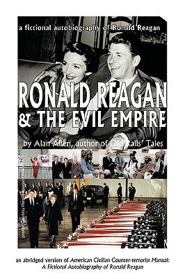 Ronald Reagan & the Evil Empire: A Fictional Autobiography of Ronald Reagan by Alan Allen, Allen