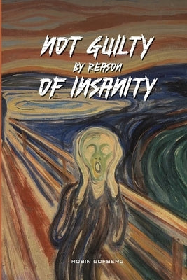 Not Guilty by reason of Insanity by Gofberg, Robin