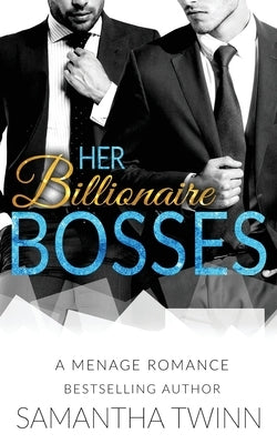 Her Billionaire Bosses: A Menage Romance by Twinn, Samantha