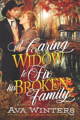 A Caring Widow to Fix his Broken Family: A Western Historical Romance Book by Winters, Ava