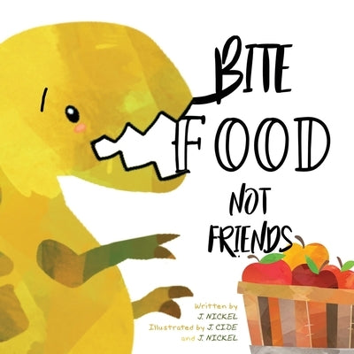Bite Food Not Friends by Cide, J.