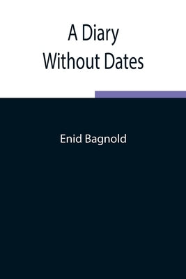 A Diary Without Dates by Bagnold, Enid