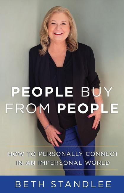 People Buy From People: How to Personally Connect in an Impersonal World by Standlee, Beth