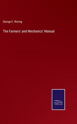 The Farmers' and Mechanics' Manual by Waring, George E.