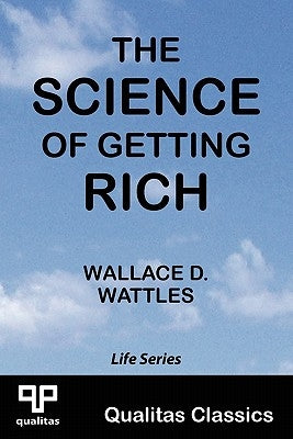 The Science of Getting Rich (Qualitas Classics) by Wattles, Wallace D.
