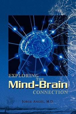 Exploring the Mind-Brain Connection by Angel, Jorge M. D.