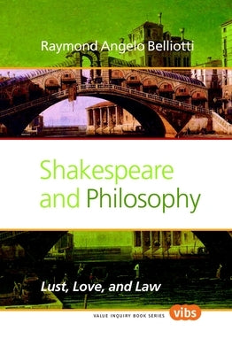 Shakespeare and Philosophy: Lust, Love, and Law by Belliotti, Raymond Angelo
