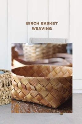 Birch Basket Weaving: Direction to make a birch bark compartment plan by Parker, Bryan