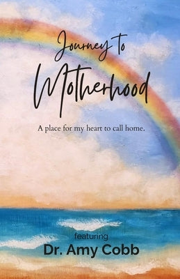 Journey to Motherhood: A Place For My Heart To Call Home by Cobb, Amy