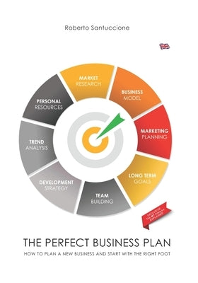 The Perfect Business Plan: How to Plan a New Business and Start with the Right Foot by Santuccione, Roberto