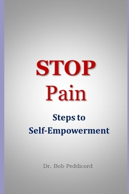 STOP Pain: Steps to Self-empowerment by Peddicord, Bob