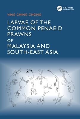 Larvae of the Common Penaeid Prawns of Malaysia and South-East Asia by Ving Ching, Chong