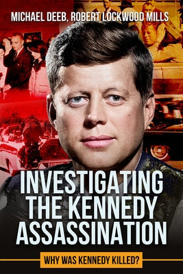 Investigating the Kennedy Assassination: Did Oswald ACT Alone? by Lockwood Mills, Robert