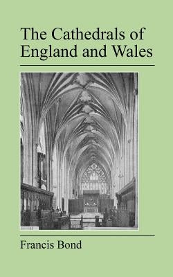 The Cathedrals of England and Wales by Bond, Francis