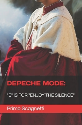 Depeche Mode: "E" is for "ENJOY THE SILENCE" by Scagnetti, Primo