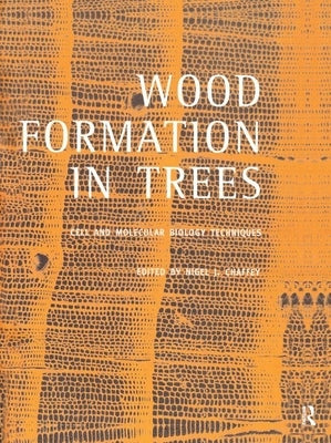 Wood Formation in Trees: Cell and Molecular Biology Techniques by Chaffey, Nigel J.