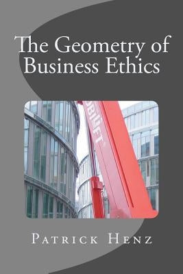 The Geometry of Business Ethics by Henz, Patrick