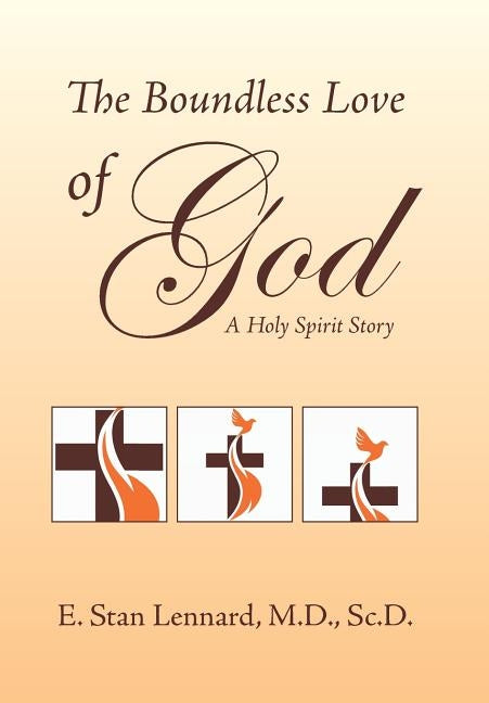 The Boundless Love of God: A Holy Spirit Story by Lennard Sc D., E. Stan
