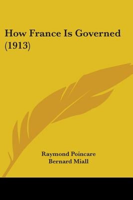 How France Is Governed (1913) by Poincare, Raymond