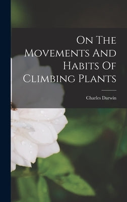 On The Movements And Habits Of Climbing Plants by Darwin, Charles
