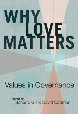 Why Love Matters; Values in Governance by Gill, Scherto