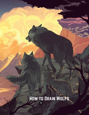 How to Draw Wolfs: Step-by-Step Drawing Guide Book to Learn How to Draw Wolves For Kids by Stephen, Andrei