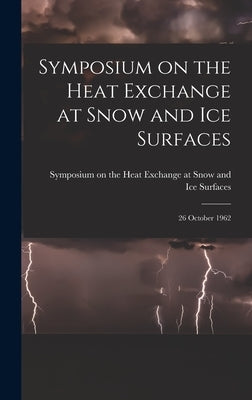 Symposium on the Heat Exchange at Snow and Ice Surfaces; 26 October 1962 by Symposium on the Heat Exchange at Sno