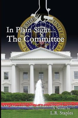 In Plain Sight...the Committee by Staples, Larry R.