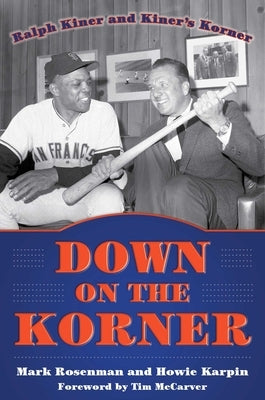 Down on the Korner: Ralph Kiner and Kiner's Korner by Rosenman, Mark