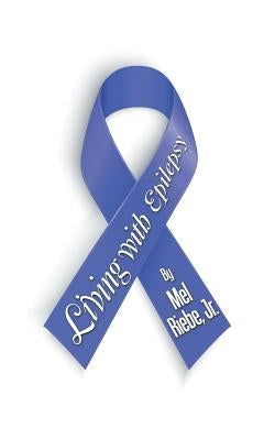 Living with Epilepsy by Riebe, Mel, Jr.