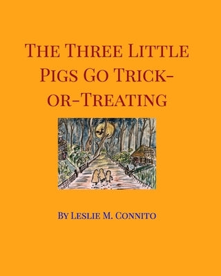 The Three Little Pigs Go Trick-or-Treating by Connito, Leslie M.