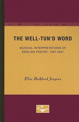 The Well-Tun'd Word: Musical Interpretations of English Poetry, 1597-1651 by Jorgens, Elise Bickford