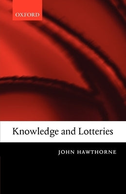 Knowledge and Lotteries by Hawthorne, John