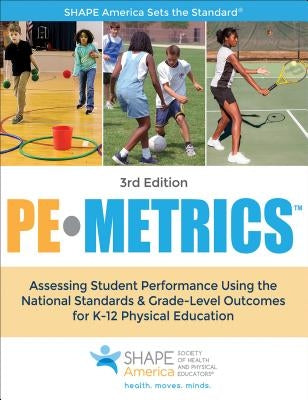 Pe Metrics: Assessing Student Performance Using the National Standards & Grade-Level Outcomes for K-12 Physical Education by Shape America -. Society of Health and P