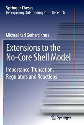 Extensions to the No-Core Shell Model: Importance-Truncation, Regulators and Reactions by Kruse, Michael Karl Gerhard