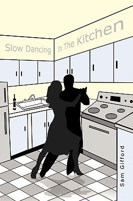 Slow Dancing in the Kitchen by Gifford, Sam