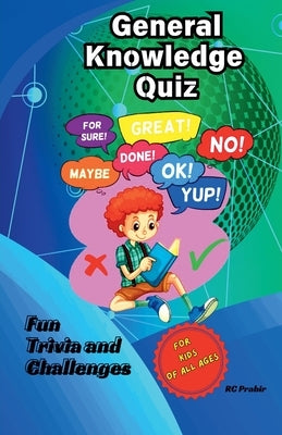 General Knowledge Quiz: Fun Trivia and Challenges for Kids of All Ages! by Prabir, Rc