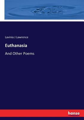 Euthanasia: And Other Poems by Lawrence, Lavinia J.
